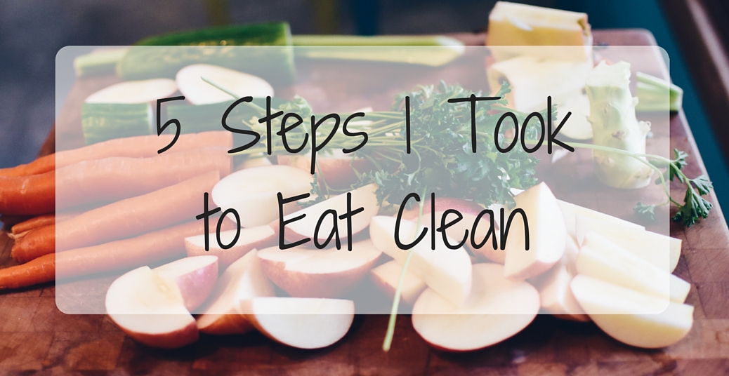 5 Steps I Took to Clean Eating